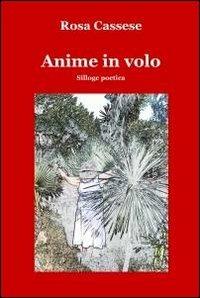 Anime in volo - Rosa Cassese - Libro ilmiolibro self publishing 2011, La community di ilmiolibro.it | Libraccio.it