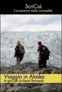 Viaggio in Alaska - ScriCal - Libro ilmiolibro self publishing 2011, La community di ilmiolibro.it | Libraccio.it