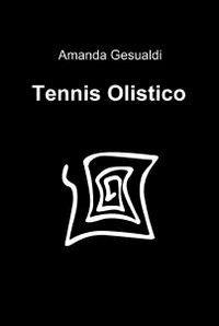 Tennis olistico - Amanda Gesualdi - Libro ilmiolibro self publishing 2012, La community di ilmiolibro.it | Libraccio.it