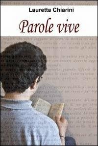 Parole vive - Lauretta Chiarini - Libro ilmiolibro self publishing 2010, La community di ilmiolibro.it | Libraccio.it