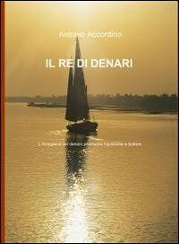 Il re di denari - Antonio Accordino - Libro ilmiolibro self publishing 2012, La community di ilmiolibro.it | Libraccio.it