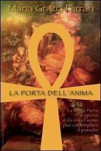 La porta dell'anima - M. Grazia Ferrari - Libro ilmiolibro self publishing 2012, La community di ilmiolibro.it | Libraccio.it