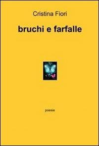 Bruchi e farfalle - Cristina Fiori - Libro ilmiolibro self publishing 2012, La community di ilmiolibro.it | Libraccio.it