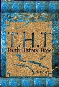 T.H.T. Truth history time - Shutzengel - Libro ilmiolibro self publishing 2010, La community di ilmiolibro.it | Libraccio.it