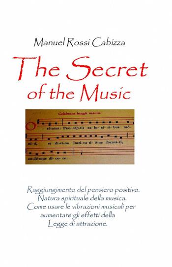 The secret of the music. Ediz. italiana - Manuel Rossi Cabizza - Libro ilmiolibro self publishing 2012, La community di ilmiolibro.it | Libraccio.it