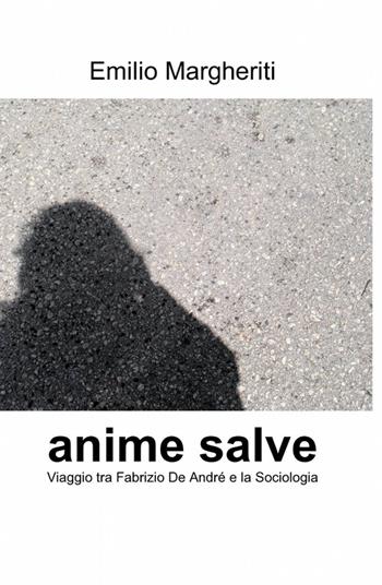 Anime salve - Emilio Margheriti - Libro ilmiolibro self publishing 2012, La community di ilmiolibro.it | Libraccio.it