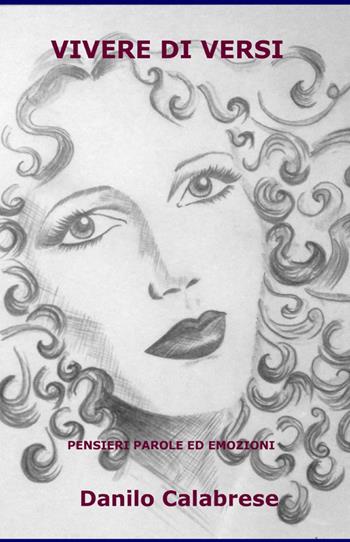 Vivere di versi - Danilo Calabrese - Libro ilmiolibro self publishing 2011, La community di ilmiolibro.it | Libraccio.it