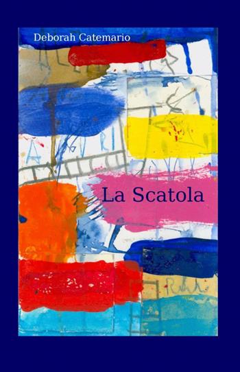 La scatola - Deborah Catemario - Libro ilmiolibro self publishing 2012, La community di ilmiolibro.it | Libraccio.it