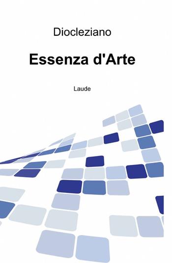 Essenza d'arte - Diocleziano - Libro ilmiolibro self publishing 2012, La community di ilmiolibro.it | Libraccio.it