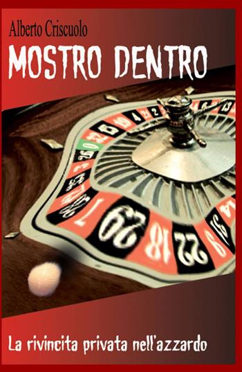 Mostro dentro - Alberto Criscuolo - Libro ilmiolibro self publishing 2012, La community di ilmiolibro.it | Libraccio.it