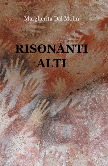 Risonanti alti - Margherita Dal Molin - Libro ilmiolibro self publishing 2011, La community di ilmiolibro.it | Libraccio.it