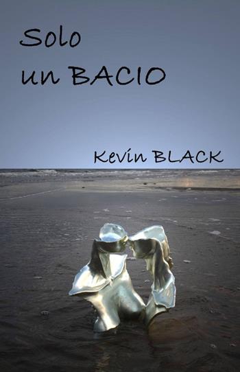 Solo un bacio - Kevin Black - Libro ilmiolibro self publishing 2012, La community di ilmiolibro.it | Libraccio.it