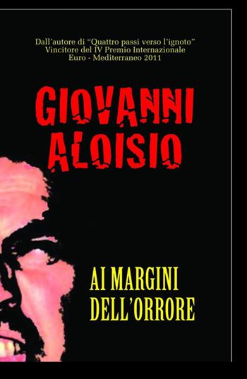 Ai margini dell'orrore - Giovanni Aloisio - Libro ilmiolibro self publishing 2012, La community di ilmiolibro.it | Libraccio.it