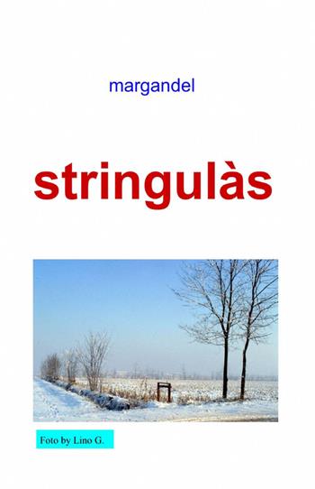 Stringulàs - Margandel - Libro ilmiolibro self publishing 2012, La community di ilmiolibro.it | Libraccio.it