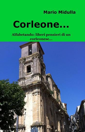 Corleone... - Mario Midulla - Libro ilmiolibro self publishing 2012, La community di ilmiolibro.it | Libraccio.it
