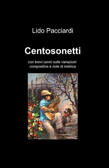 Centosonetti - Lido Pacciardi - Libro ilmiolibro self publishing 2012, La community di ilmiolibro.it | Libraccio.it