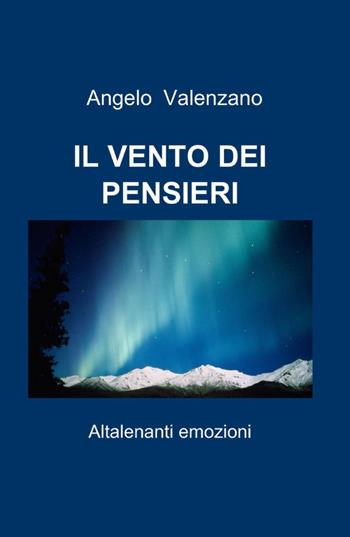 Il vento dei pensieri - Angelo Valenzano - Libro ilmiolibro self publishing 2010, La community di ilmiolibro.it | Libraccio.it