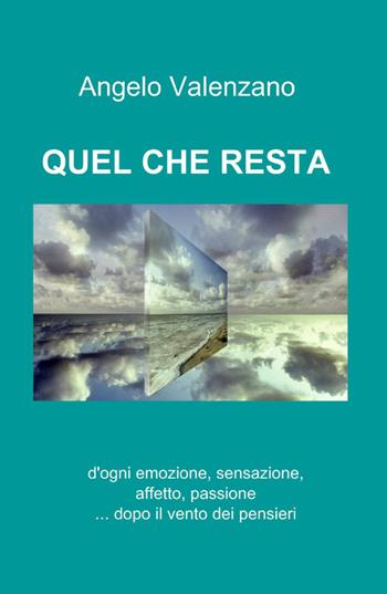 Quel che resta - Angelo Valenzano - Libro ilmiolibro self publishing 2011, La community di ilmiolibro.it | Libraccio.it