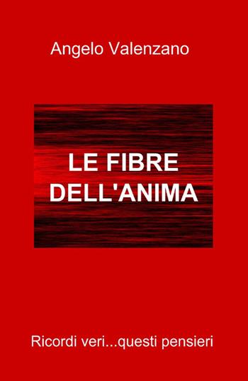 Le fibre dell'anima - Angelo Valenzano - Libro ilmiolibro self publishing 2011, La community di ilmiolibro.it | Libraccio.it
