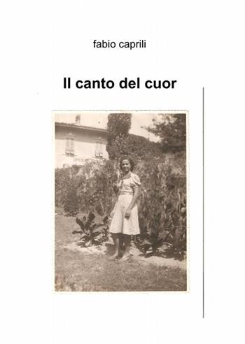 Il canto del cuor - Fabio Caprili - Libro ilmiolibro self publishing 2012, La community di ilmiolibro.it | Libraccio.it