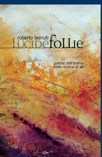 Lucide follie - Roberto Berruti - Libro ilmiolibro self publishing 2012, La community di ilmiolibro.it | Libraccio.it