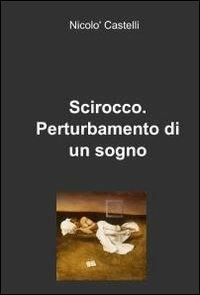 Scirocco - Nicolò Castelli - Libro ilmiolibro self publishing 2012, La community di ilmiolibro.it | Libraccio.it