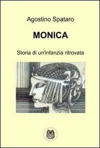 Monica - Agostino Spataro - Libro ilmiolibro self publishing 2012, La community di ilmiolibro.it | Libraccio.it