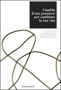 Cambia il tuo pensiero per cambiare la tua vita - Tiziana Bracci - Libro ilmiolibro self publishing 2012, La community di ilmiolibro.it | Libraccio.it