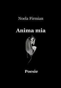 Anima mia - Noela Firmian - Libro ilmiolibro self publishing 2011, La community di ilmiolibro.it | Libraccio.it