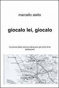 Giocalo lei, giocalo - Marcello Aiello - Libro ilmiolibro self publishing 2012, La community di ilmiolibro.it | Libraccio.it