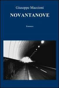 Novantanove - Giuseppe Maccioni - Libro ilmiolibro self publishing 2012, La community di ilmiolibro.it | Libraccio.it