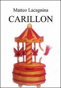 Carillon. Testo francese a fronte - Matteo Lacagnina - Libro ilmiolibro self publishing 2012, La community di ilmiolibro.it | Libraccio.it