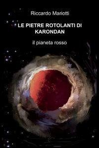 Le pietre rotolanti di Karondan - Riccardo Mariotti - Libro ilmiolibro self publishing 2012, La community di ilmiolibro.it | Libraccio.it