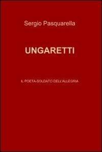 Ungaretti - Sergio Pasquarella - Libro ilmiolibro self publishing 2012, La community di ilmiolibro.it | Libraccio.it