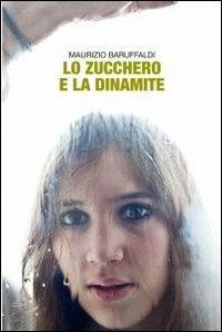 Lo zucchero e la dinamite - Maurizio Baruffaldi - Libro ilmiolibro self publishing 2012, La community di ilmiolibro.it | Libraccio.it