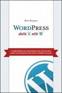 Wordpress dalla A alla W - Roberto Travagliante - Libro ilmiolibro self publishing 2012, La community di ilmiolibro.it | Libraccio.it