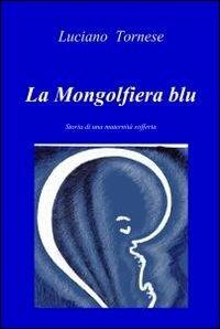 La mongolfiera blu - Luciano Tornese - Libro ilmiolibro self publishing 2012, La community di ilmiolibro.it | Libraccio.it