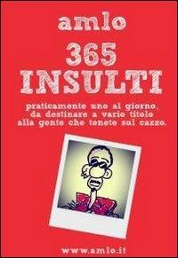 365 insulti - Amlo - Libro ilmiolibro self publishing 2012, La community di ilmiolibro.it | Libraccio.it