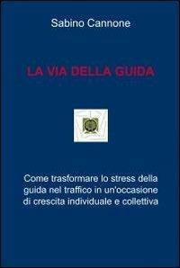 La via della guida - Sabino Cannone - Libro ilmiolibro self publishing 2012, La community di ilmiolibro.it | Libraccio.it