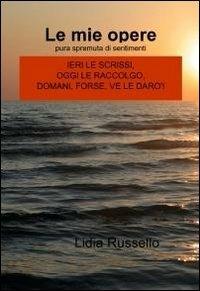 Le mie opere - Lidia Russello - Libro ilmiolibro self publishing 2012, La community di ilmiolibro.it | Libraccio.it