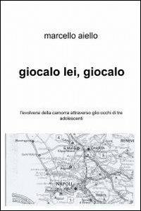 Giocalo lei, giocalo - Marcello Aiello - Libro ilmiolibro self publishing 2012, La community di ilmiolibro.it | Libraccio.it