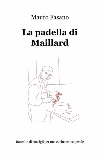 La padella di Maillard - Mauro Fasano - Libro ilmiolibro self publishing 2012, La community di ilmiolibro.it | Libraccio.it