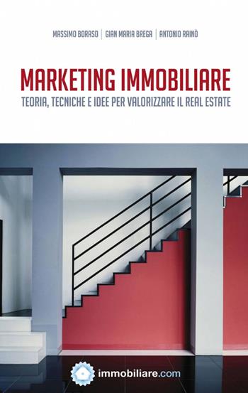 Marketing immobiliare - Massimo Boraso, Gian Maria Brega, Antonio Rainò - Libro ilmiolibro self publishing 2012, La community di ilmiolibro.it | Libraccio.it