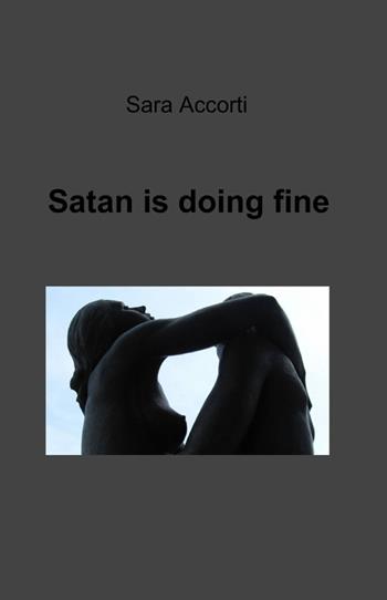 Satan is doing fine - Sara Accorti - Libro ilmiolibro self publishing 2012, La community di ilmiolibro.it | Libraccio.it
