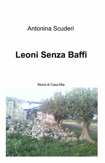 Leoni senza baffi - Antonina Scuderi - Libro ilmiolibro self publishing 2012, La community di ilmiolibro.it | Libraccio.it