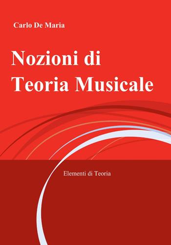 Nozioni di teoria musicale - Carlo De Maria - Libro ilmiolibro self publishing 2012, La community di ilmiolibro.it | Libraccio.it