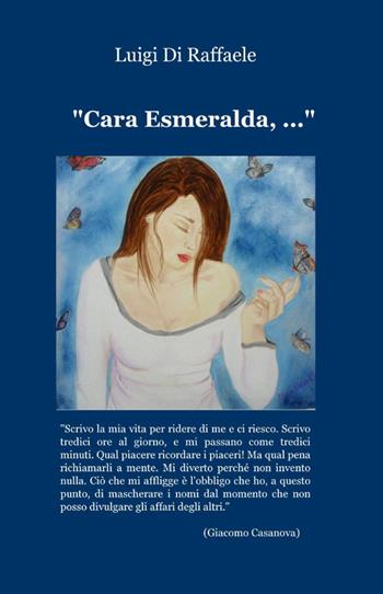 Cara Esmeralda, ... - Luigi Di Raffaele - Libro ilmiolibro self publishing 2012, La community di ilmiolibro.it | Libraccio.it