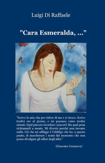 Cara Esmeralda,... - Luigi Di Raffaele - Libro ilmiolibro self publishing 2012, La community di ilmiolibro.it | Libraccio.it