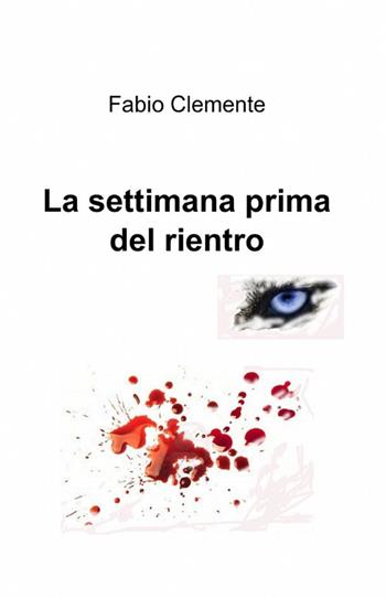 La settimana prima del rientro - Fabio Clemente - Libro ilmiolibro self publishing 2012, La community di ilmiolibro.it | Libraccio.it