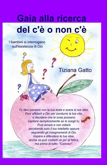 Gaia alla ricerca del c'è o non c'è - Tiziana Gatto - Libro ilmiolibro self publishing 2012, La community di ilmiolibro.it | Libraccio.it